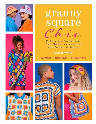 Granny Square Chic 15 Projects--Crochet Your Own Clothes &amp Accessories with [Paperback]