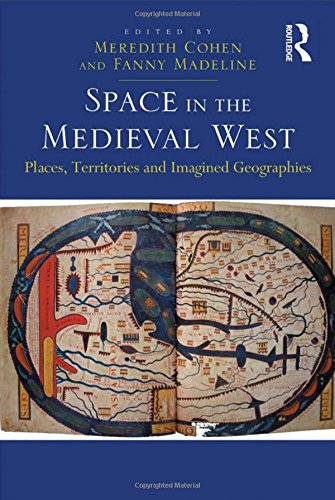 Space in the Medieval West Places, Territories, and Imagined Geographies [Hardcover]