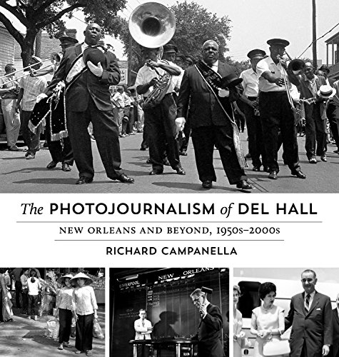 The Photojournalism Of Del Hall New Orleans And Beyond 1950s-2000s [Hardcover]
