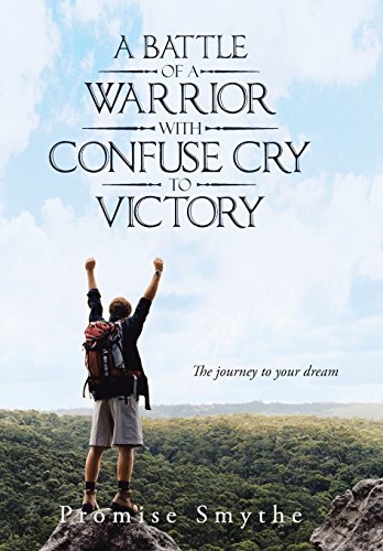 Battle of a Warrior with Confuse Cry to Victory  The Journey to Your Dream [Hardcover]
