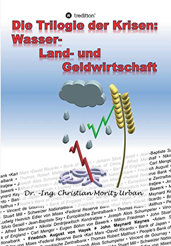 Die Trilogie der Krisen  Wasser-, Land- und Geldwirtschaft [Paperback]