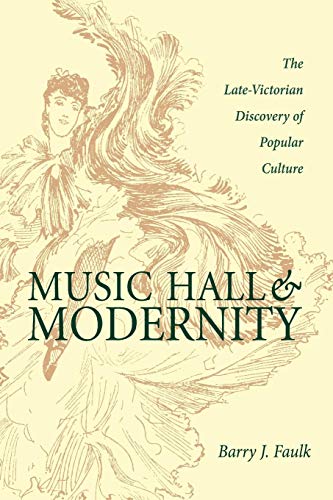 Music Hall and Modernity The Late-Victorian Discovery of Popular Culture [Paperback]