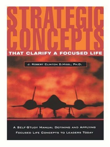 Strategic Concepts That Clarify A Focused Life [Paperback]