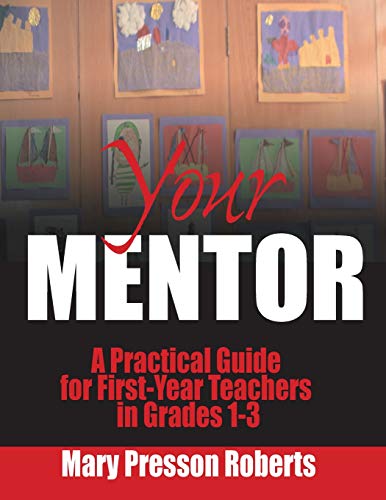 Your Mentor A Practical Guide for First-Year Teachers in Grades 1-3 [Paperback]