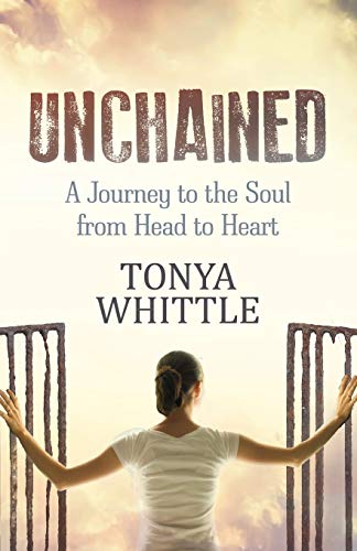 Unchained A Journey to the Soul from Head to Heart [Paperback]