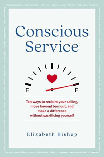 Conscious Service Ten ways to reclaim your calling, move beyond burnout, and ma [Paperback]