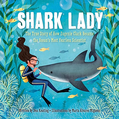 Shark Lady The True Story of How Eugenie Clark Became the Ocean&39s Most Fear [Hardcover]