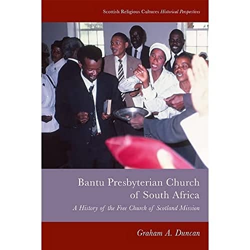 Bantu Presbyterian Church of South Africa A History of the Free Church of Scotl [Hardcover]