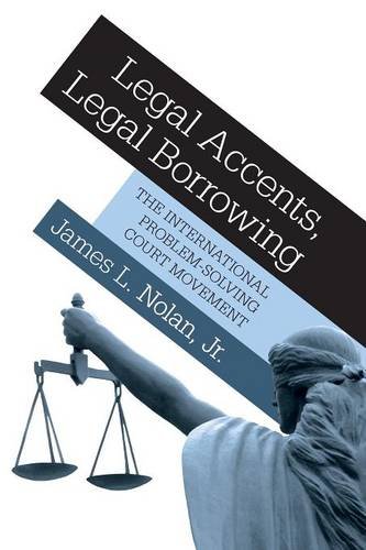 Legal Accents, Legal Borrowing The International Problem-Solving Court Movement [Paperback]