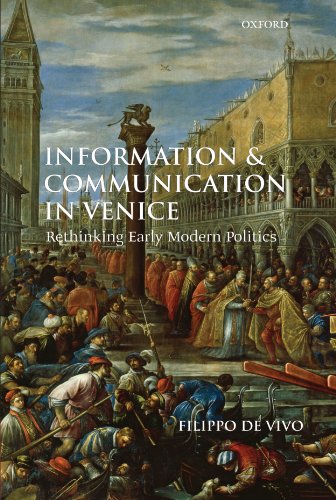 Information and Communication in Venice Rethinking Early Modern Politics [Paperback]