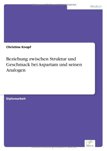 Beziehung Zwischen Struktur und Geschmack Bei Aspartam und Seinen Analogen [Paperback]