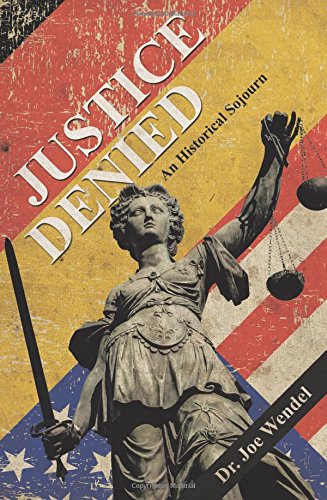 Justice Denied An Historical Sojourn [Paperback]