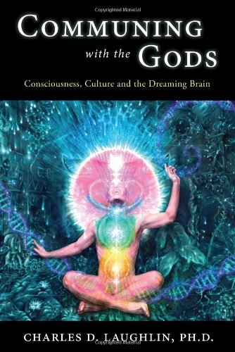 Communing With The Gods Consciousness, Culture And The Dreaming Brain [Paperback]