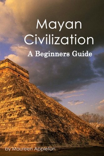 Mayan Civilization A Beginners Guide [Paperback]