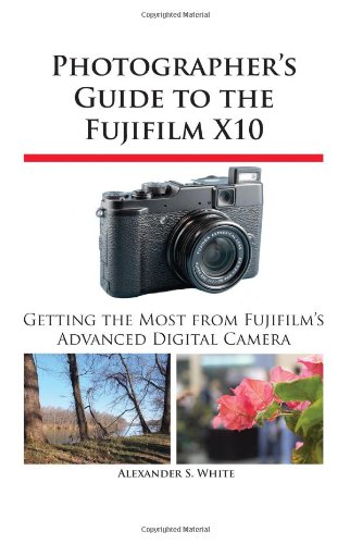 Photographer's Guide To The Fujifilm X10 [Paperback]