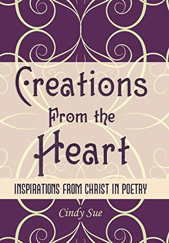Creations From The Heart Inspirations From Christ In Poetry [Hardcover]