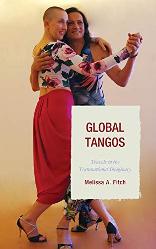 Global Tangos Travels in the Transnational Imaginary [Hardcover]