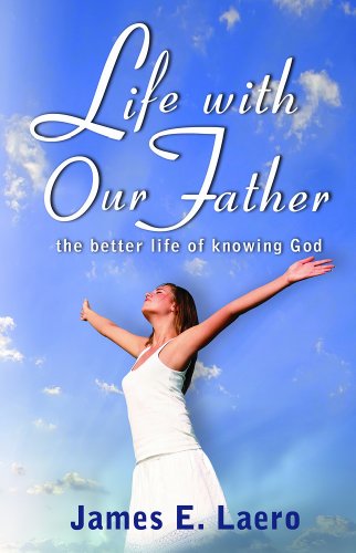 Life With Our Father The Better Life Of Knowing God [Paperback]