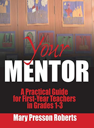 Your Mentor A Practical Guide for First-Year Teachers in Grades 1-3 [Hardcover]
