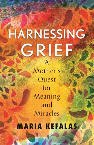 Harnessing Grief A Mother's Quest for Meaning and Miracles [Hardcover]