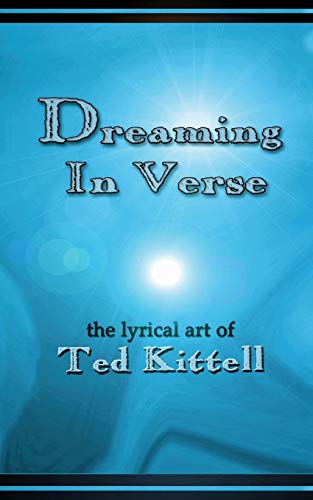 Dreaming In Verse The Lyrical Art Of Ted Kittell [Paperback]