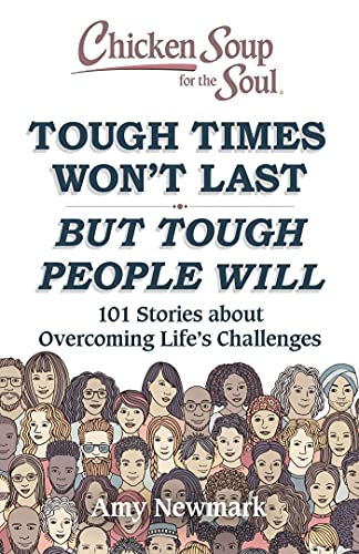 Chicken Soup for the Soul Tough Times Won&39t Last But Tough People Will 101 [Paperback]