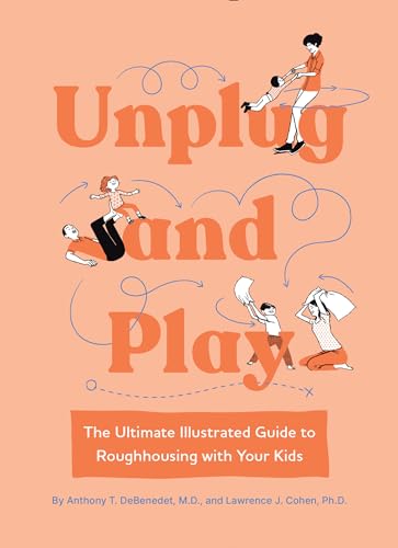 Unplug and Play The Ultimate Illustrated Guide to Roughhousing with Your Kids [Hardcover]