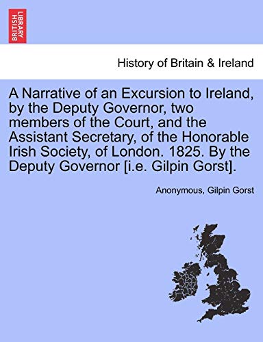 Narrative of an Excursion to Ireland, by the Deputy Governor, Two Members of the [Paperback]