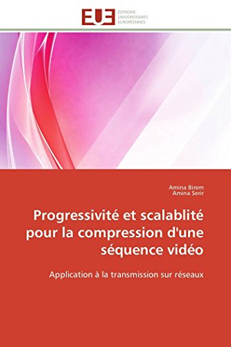 Progressivit Et Scalablit Pour La Compression D'une Squence Vido Applicatio [Paperback]