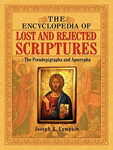 The Encyclopedia Of Lost And Rejected Scriptures The Pseudepigrapha And Apocryp [Paperback]