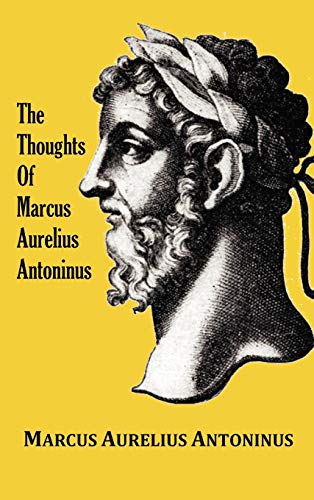 The Thoughts (meditations) Of The Emperor Marcus Aurelius Antoninus - With Biogr [Hardcover]