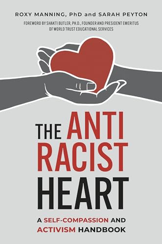 The Antiracist Heart A Self-Compassion and Activism Handbook [Paperback]