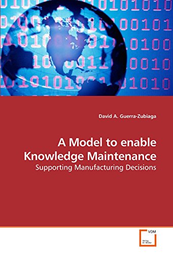 A Model To Enable Knowledge Maintenance Supporting Manufacturing Decisions [Paperback]