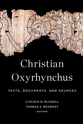 Christian Oxyrhynchus Texts, Documents, And Sources [Paperback]