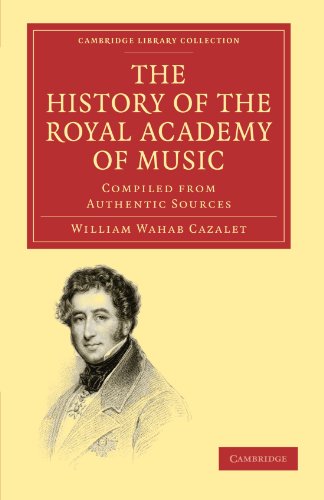 The History of the Royal Academy of Music Compiled from Authentic Sources [Paperback]