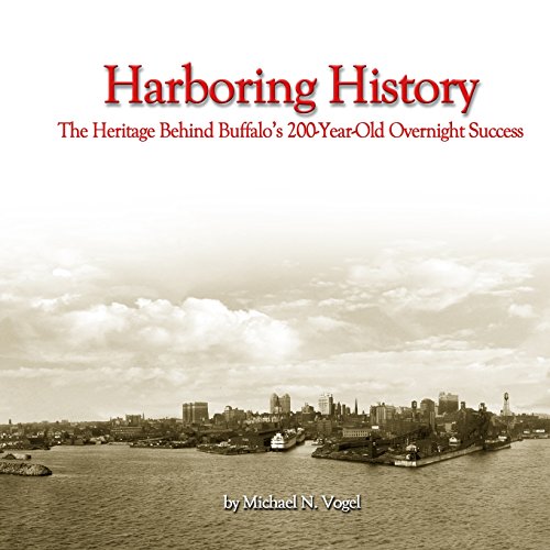 Harboring History The Heritage Behind Buffalo's 200-Year-Old Overnight Success [Paperback]