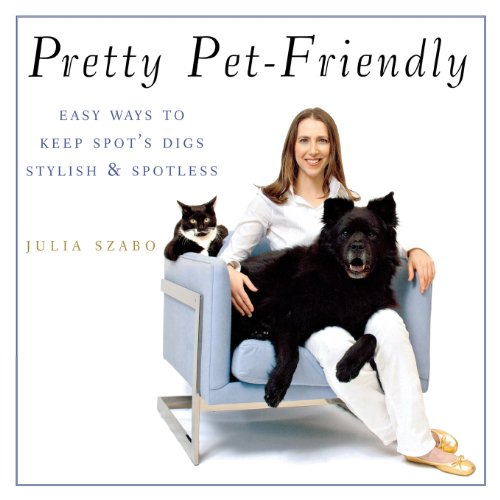 Pretty Pet-Friendly Easy Ways to Keep Spot's Digs Stylish &amp Spotless [Paperback]