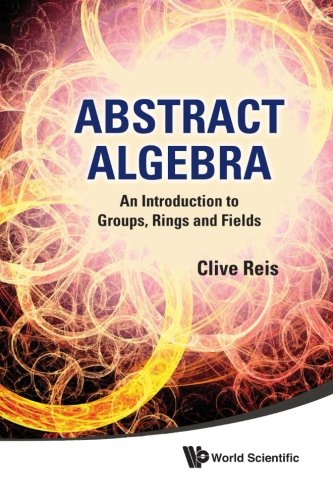 Abstract Algebra An Introduction To Groups, Rings And Fields [Paperback]