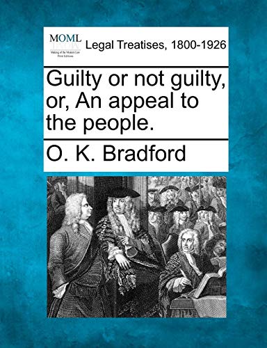 Guilty or not guilty, or, an appeal to the People [Paperback]