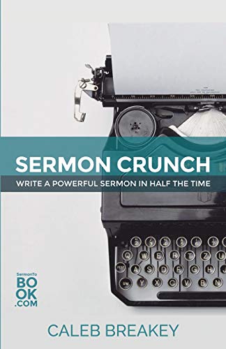 Sermon Crunch Write A Powerful Sermon In Half The Time [Paperback]
