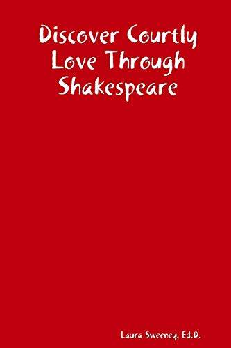 Discover Courtly Love Through Shakespeare [Paperback]
