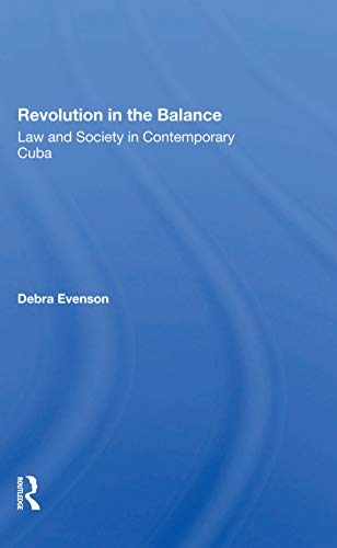 Revolution In The Balance: Law And Society In Contemporary Cuba [Paperback]