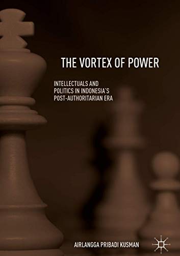 The Vortex of Power Intellectuals and Politics in Indonesia's Post-Authoritaria [Hardcover]