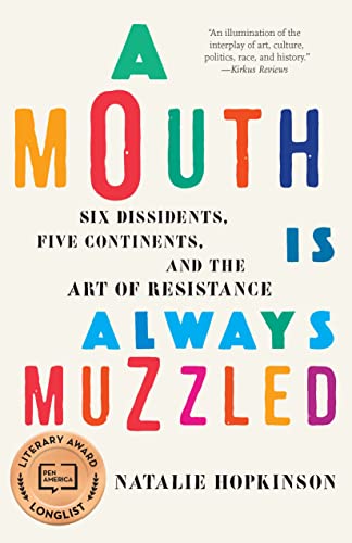 A Mouth Is Always Muzzled Six Dissidents, Five Continents, and the Art of Resis [Hardcover]