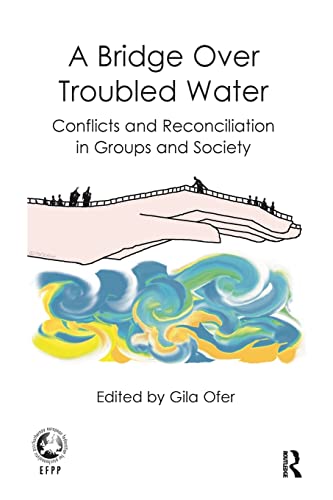 A Bridge Over Troubled Water Conflicts and Reconciliation in Groups and Society [Paperback]