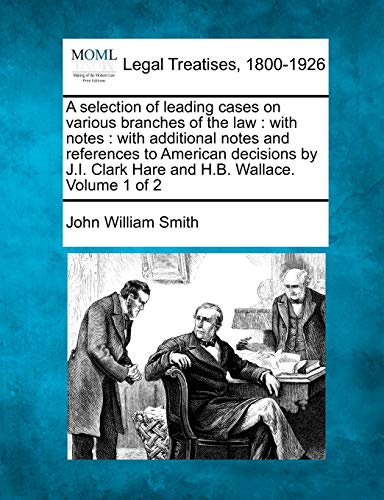 A Selection Of Leading Cases On Various Branches Of The Law With Notes  With A [Paperback]
