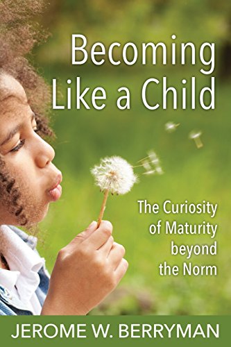Becoming Like A Child The Curiosity Of Maturity Beyond The Norm [Paperback]