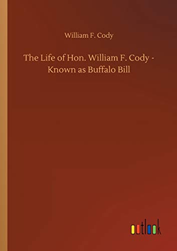 Life Of Hon. William F. Cody - Known As Buffalo Bill