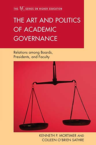 The Art and Politics of Academic Governance Relations among Boards, Presidents, [Paperback]