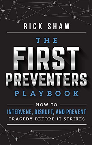 The First Preventers Playbook How To Intervene, Disrupt, And Prevent Tragedy Be [Paperback]